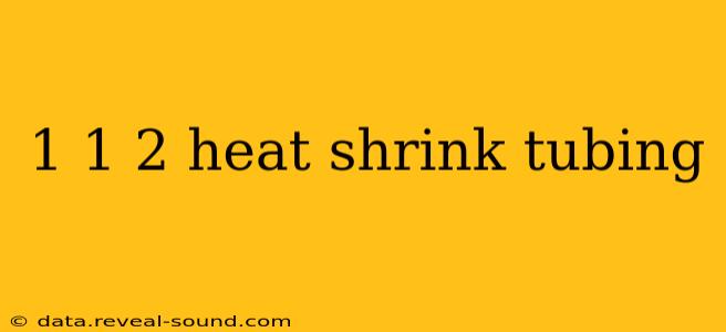 1 1 2 heat shrink tubing