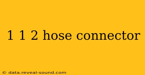 1 1 2 hose connector