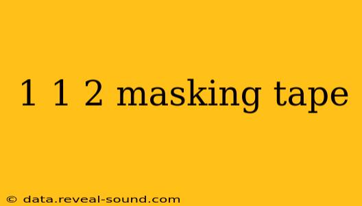 1 1 2 masking tape