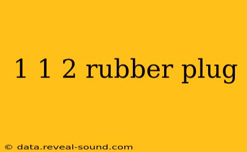 1 1 2 rubber plug