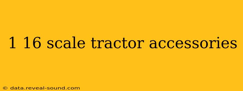 1 16 scale tractor accessories