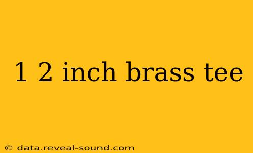 1 2 inch brass tee