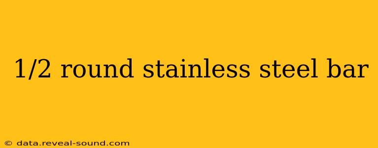 1/2 round stainless steel bar