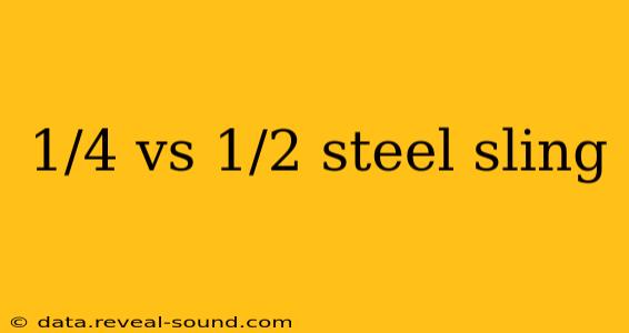 1/4 vs 1/2 steel sling