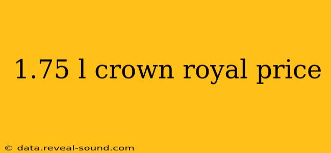 1.75 l crown royal price