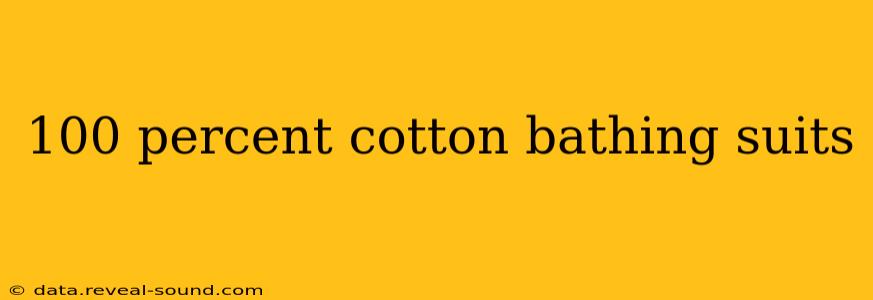 100 percent cotton bathing suits