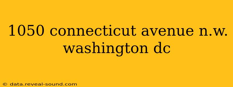 1050 connecticut avenue n.w. washington dc