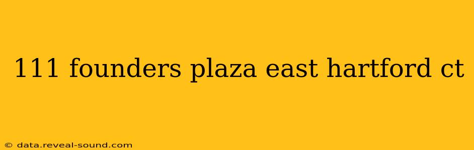 111 founders plaza east hartford ct