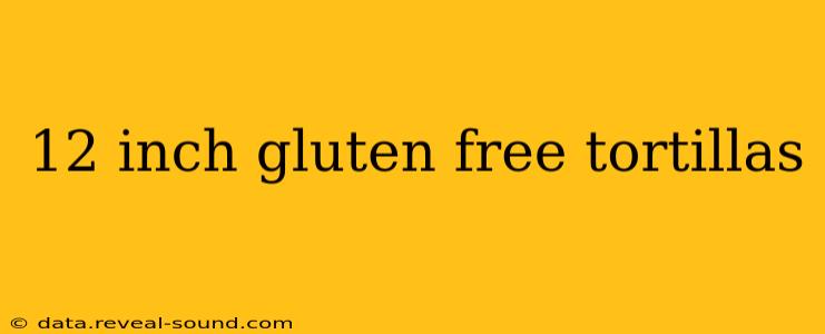 12 inch gluten free tortillas