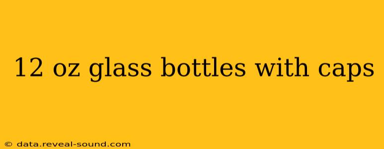 12 oz glass bottles with caps