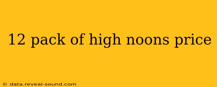 12 pack of high noons price
