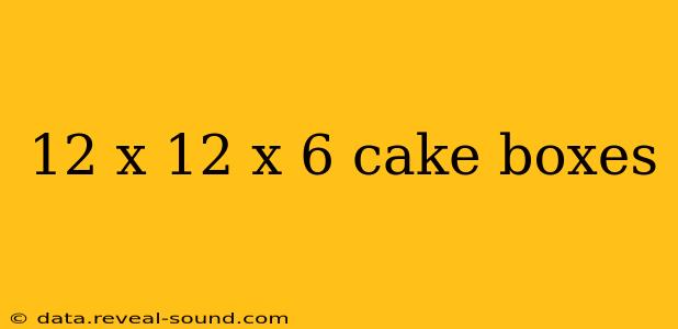 12 x 12 x 6 cake boxes