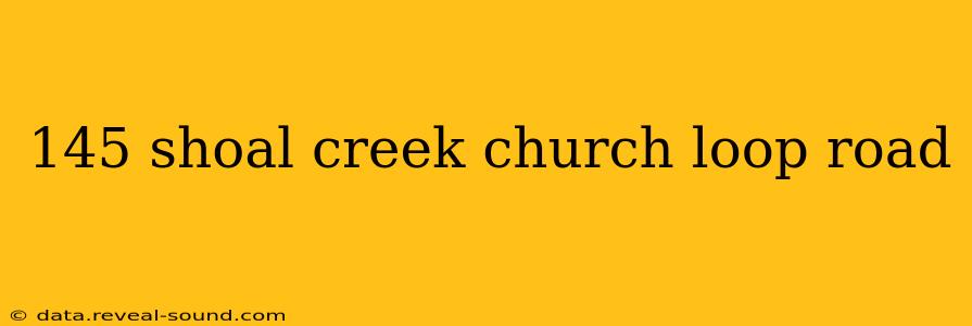 145 shoal creek church loop road