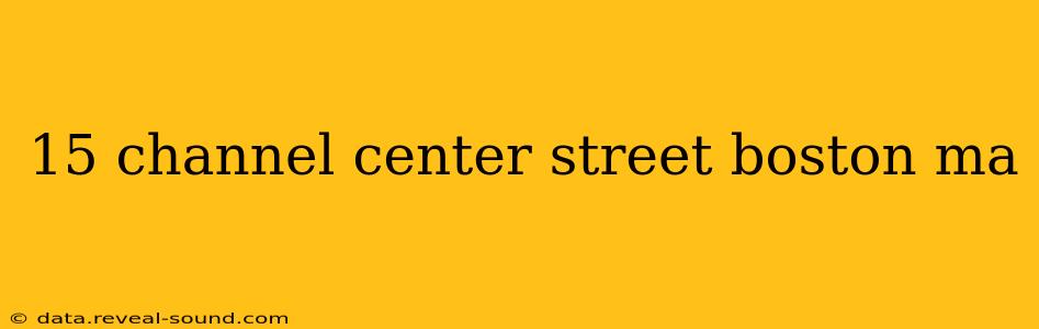 15 channel center street boston ma