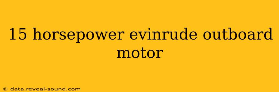 15 horsepower evinrude outboard motor