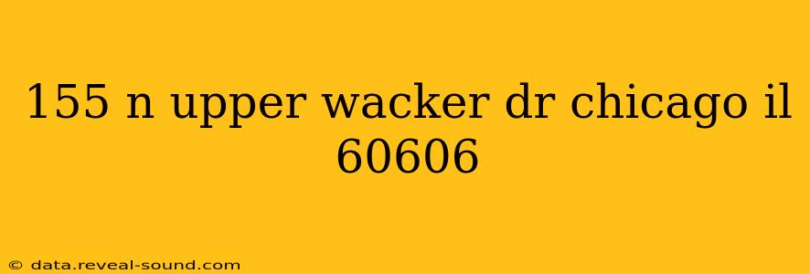 155 n upper wacker dr chicago il 60606