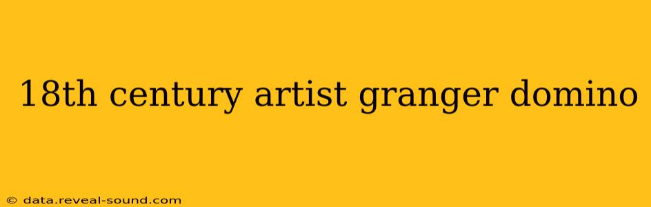 18th century artist granger domino