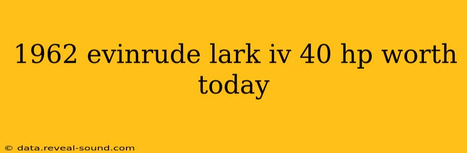 1962 evinrude lark iv 40 hp worth today