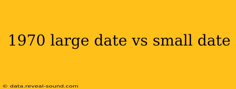 1970 large date vs small date