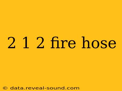 2 1 2 fire hose