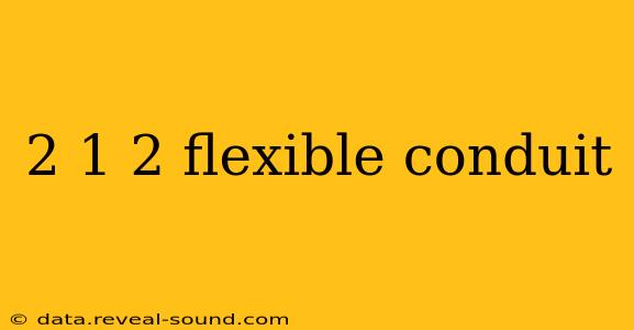 2 1 2 flexible conduit