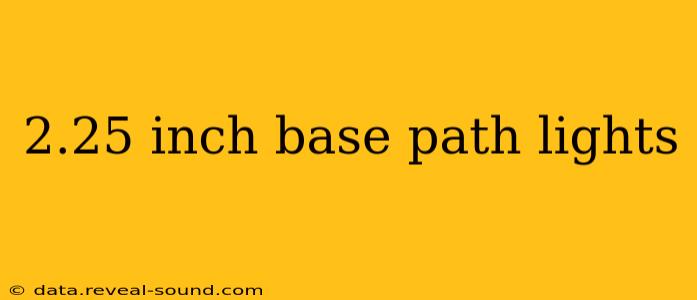 2.25 inch base path lights