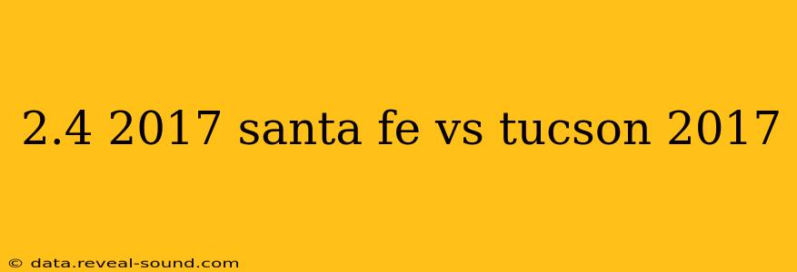 2.4 2017 santa fe vs tucson 2017
