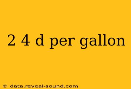 2 4 d per gallon