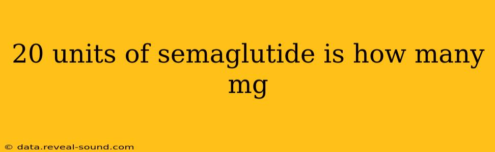 20 units of semaglutide is how many mg