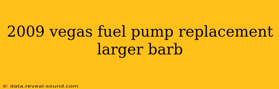 2009 vegas fuel pump replacement larger barb
