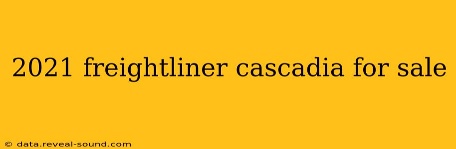 2021 freightliner cascadia for sale