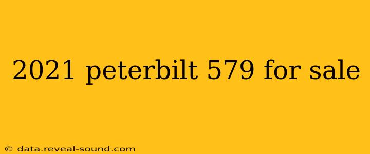 2021 peterbilt 579 for sale