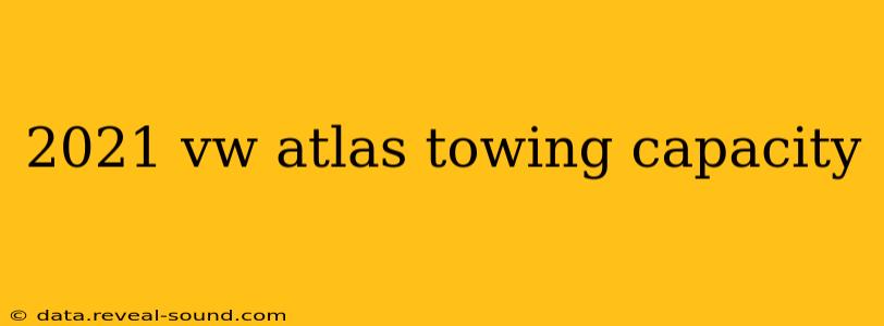 2021 vw atlas towing capacity