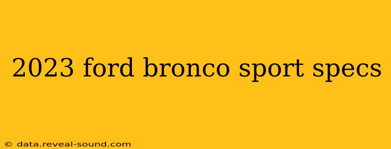 2023 ford bronco sport specs