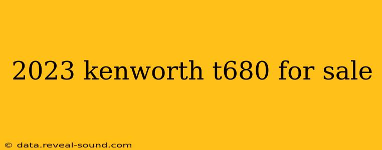 2023 kenworth t680 for sale