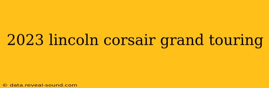 2023 lincoln corsair grand touring