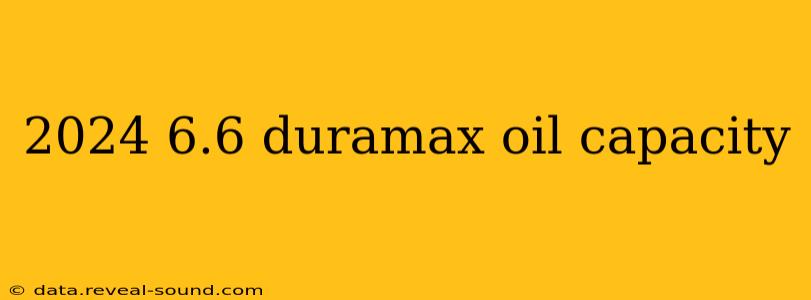 2024 6.6 duramax oil capacity