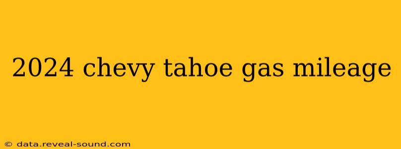 2024 chevy tahoe gas mileage