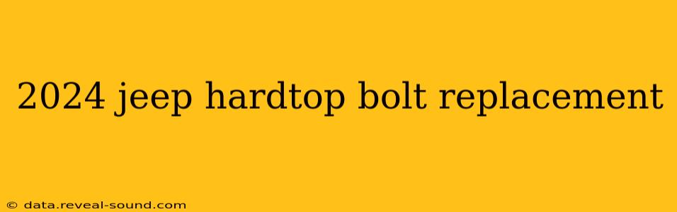 2024 jeep hardtop bolt replacement