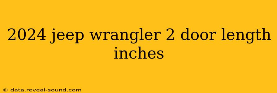 2024 jeep wrangler 2 door length inches