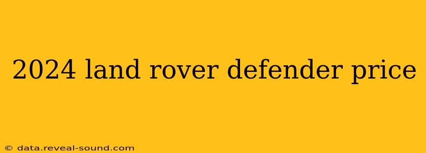 2024 land rover defender price