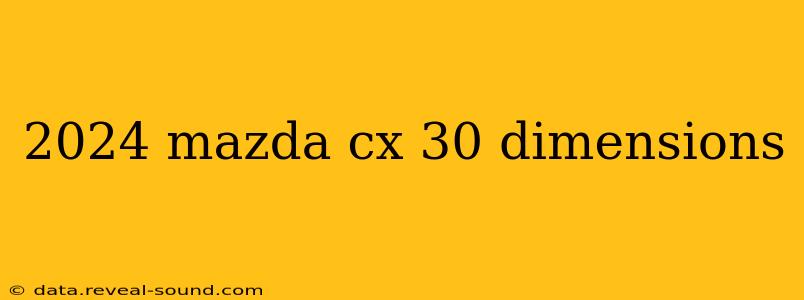2024 mazda cx 30 dimensions