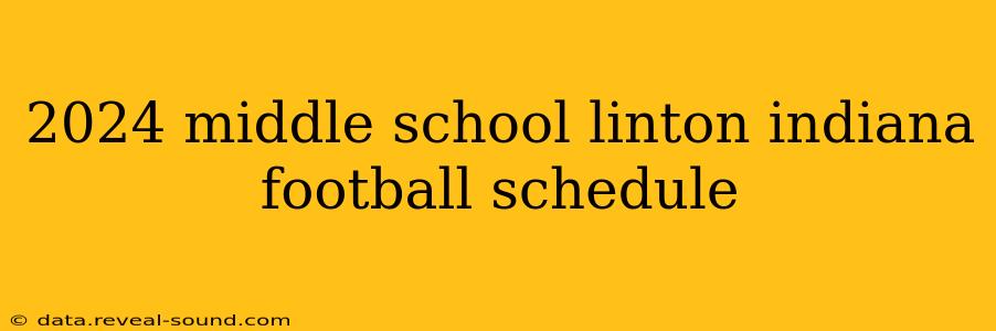2024 middle school linton indiana football schedule