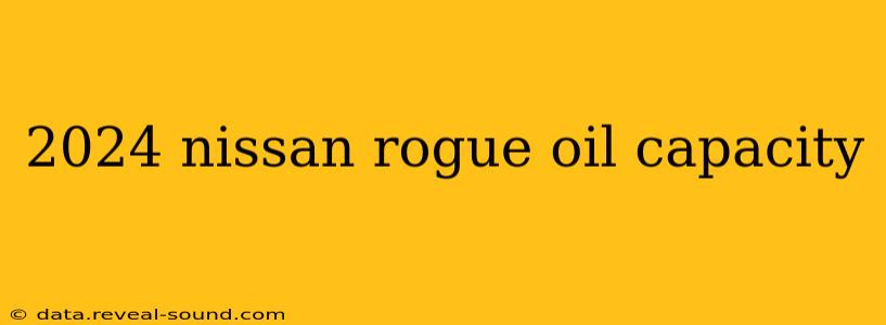2024 nissan rogue oil capacity