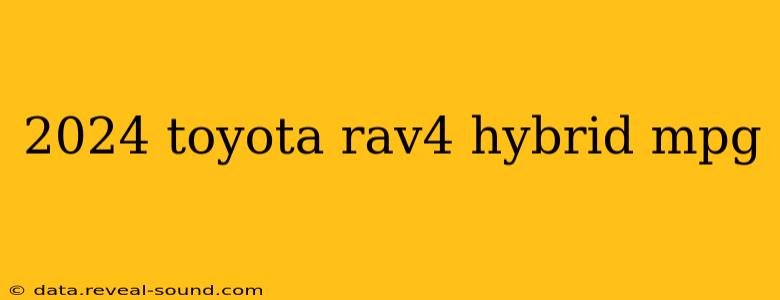 2024 toyota rav4 hybrid mpg