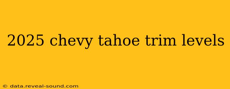 2025 chevy tahoe trim levels