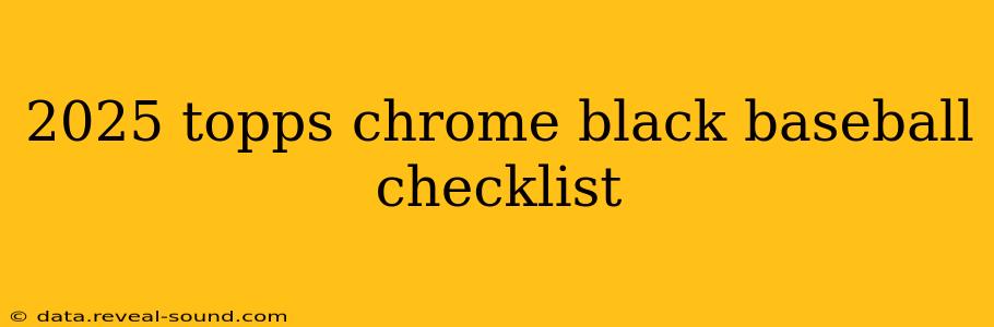 2025 topps chrome black baseball checklist