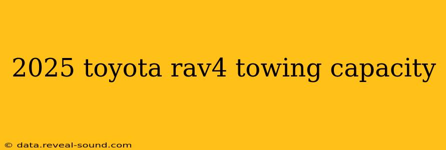 2025 toyota rav4 towing capacity