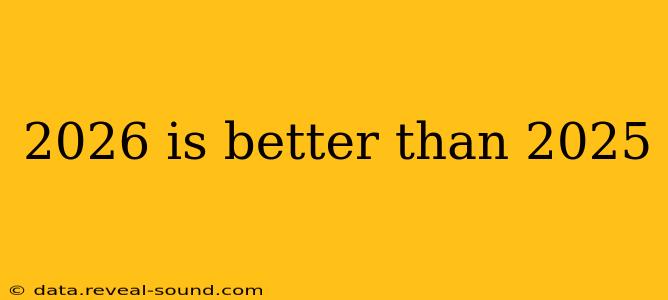 2026 is better than 2025