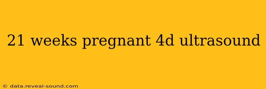 21 weeks pregnant 4d ultrasound